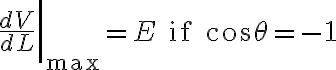 $\left.\frac{dV}{dL}\right|_{\rm max}=E \text{ if } \cos\theta=-1$